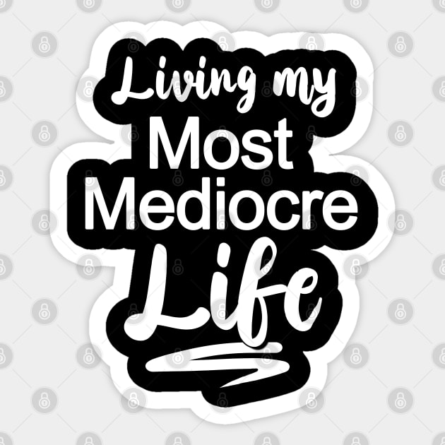 Living My Most Mediocre Life Sticker by GoldenGear